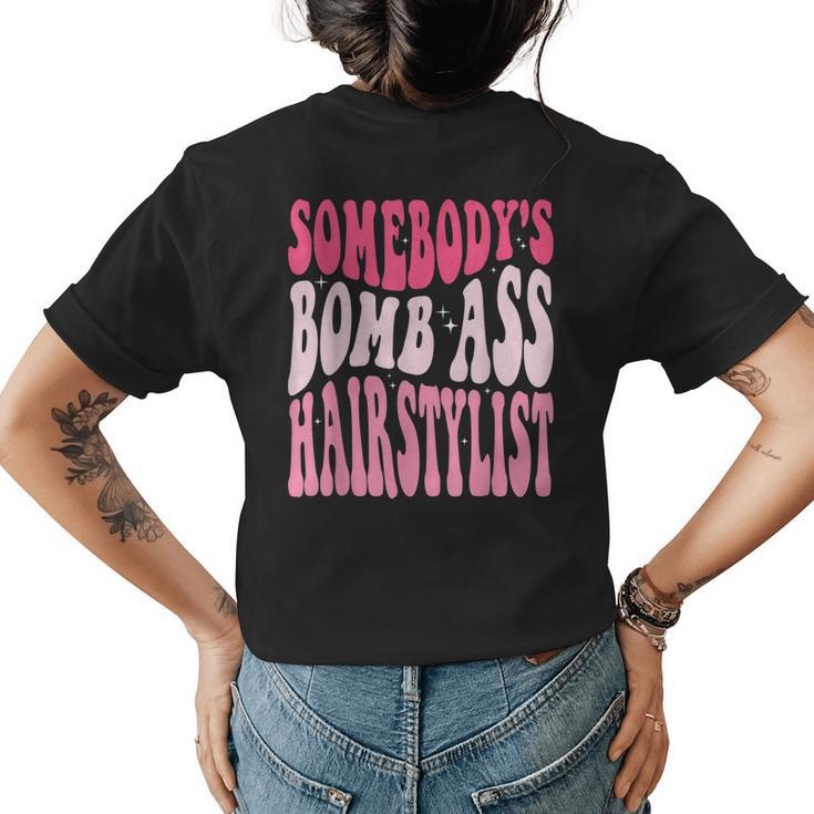 Somebodys Bomb Ass Hairstylist Groovy Hair Stylist Womens Back Print T-shirt