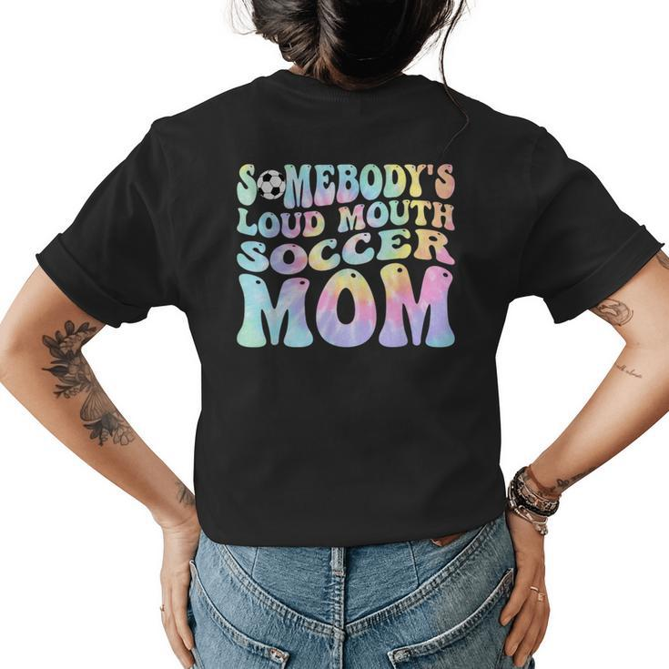 Somebodys Loud Mouth Soccer Mom Bball Mom Quotes Tie Dye  Gifts For Mom Funny Gifts Womens Back Print T-shirt