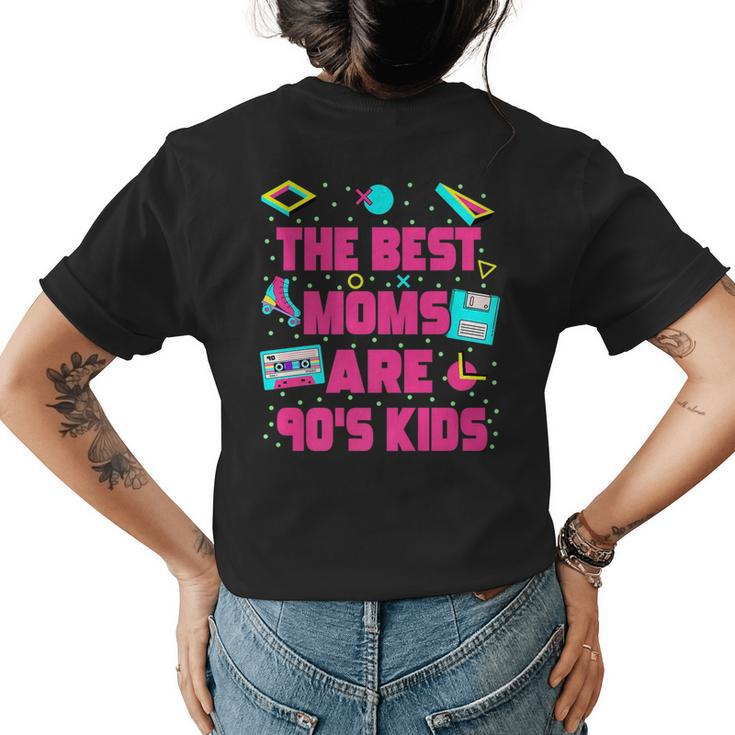 The Best Moms Are 90S Kids 90S Aesthetic Mothers Day Mom   Gifts For Mom Funny Gifts Womens Back Print T-shirt