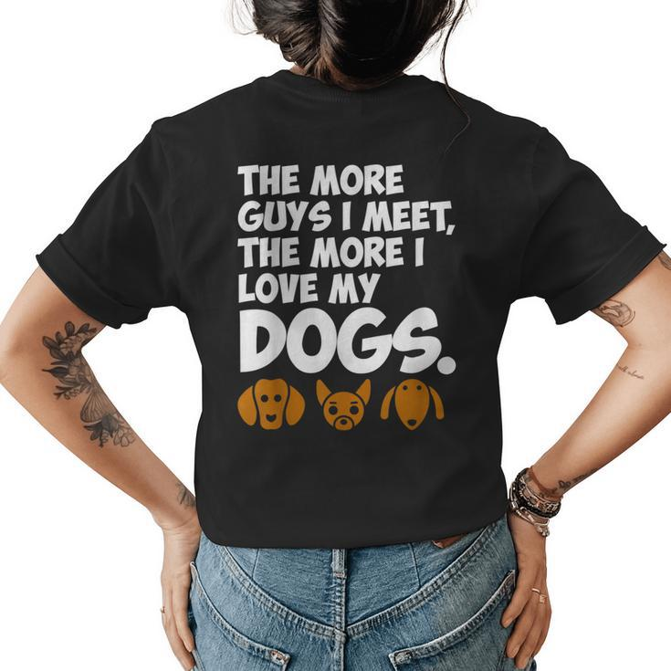 The More Guys I Meet The More I Love My Dogs  Womens Back Print T-shirt