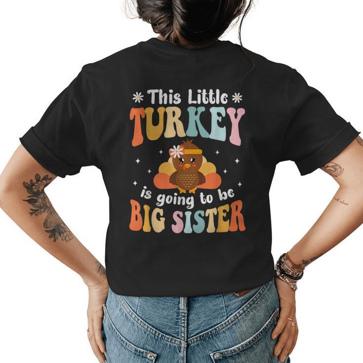 This Little Turkey Is Going To Be A Big Sister Thanksgiving  Womens Back Print T-shirt