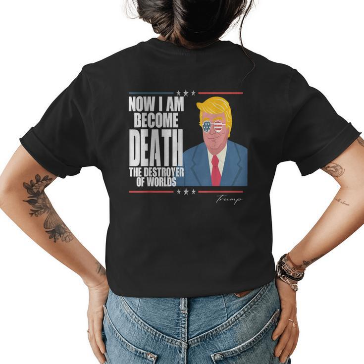 Trump Now I Am Become Death The Destroyer Of Worlds  I Am Gifts Womens Back Print T-shirt
