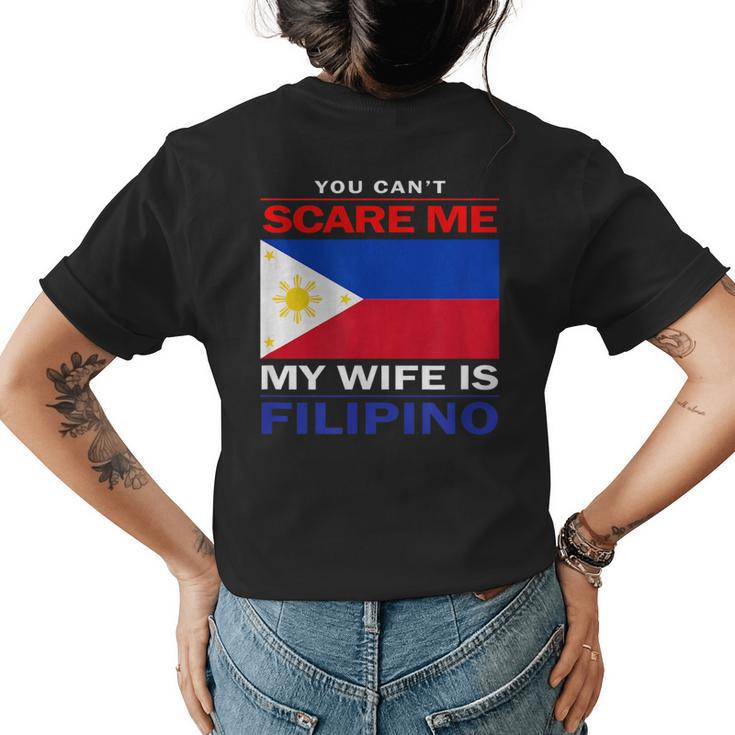 You Cant Scare Me My Wife Is Filipino Funny Husbands  Women's Crewneck Short Sleeve Back Print T-shirt