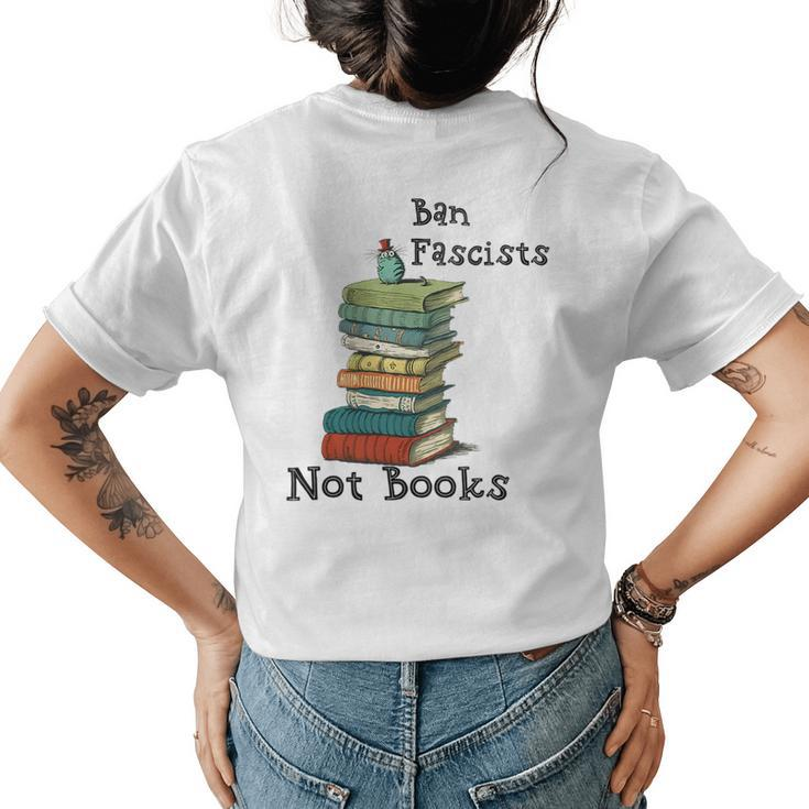 Ban Fascists Not Books Design Book Lover Nerd Bibliophile Gift For Womens Womens Back Print T-shirt