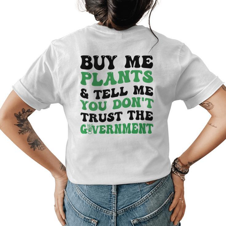 Buy Me Plants And Tell Me You Dont Trust The Government Womens Back Print T-shirt