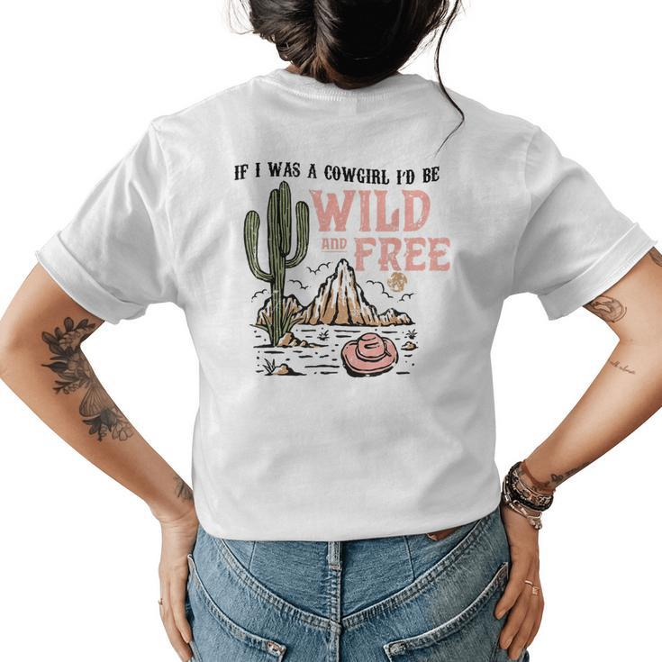 Cowgirl Horses Desert If I Was Cowgirl Id Be Wild And Free Womens Back Print T-shirt