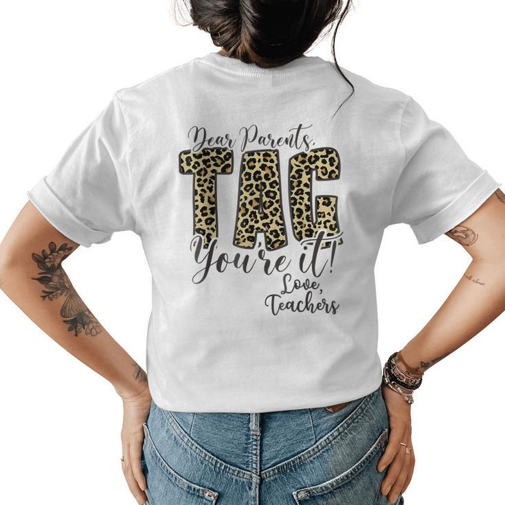 Dear Parents Tag Youre It Love Teachers Leopard Last Day Women's T-shirt Back Print
