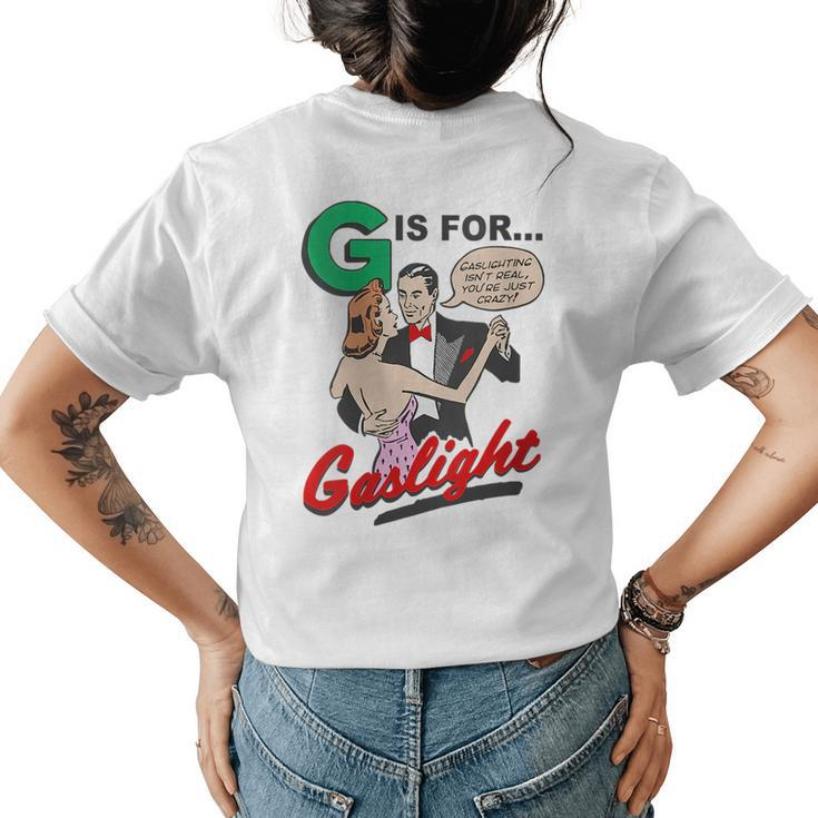 G Is For Gaslight Gaslighting Isn’T Real  Womens Back Print T-shirt