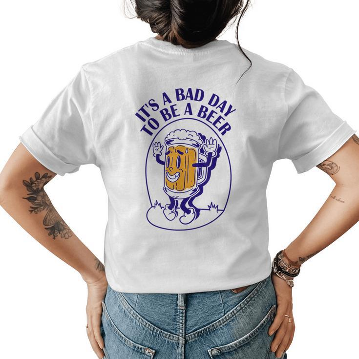 Its A Bad Day To Be A Beer  Womens Back Print T-shirt