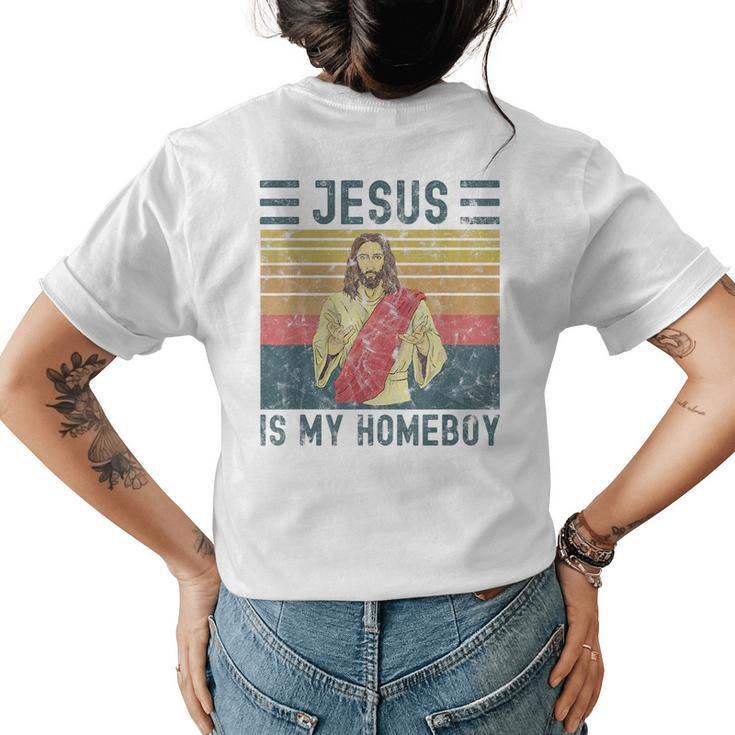 Jesus Is My Homeboy Vintage Christian  Womens Back Print T-shirt