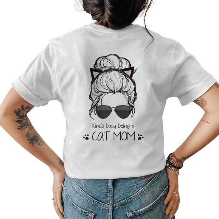 Kinda Busy Being A Cat Mom Messy Bun Womens Back Print T-shirt