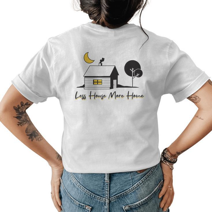 Less House More Home - Tiny House  Womens Back Print T-shirt