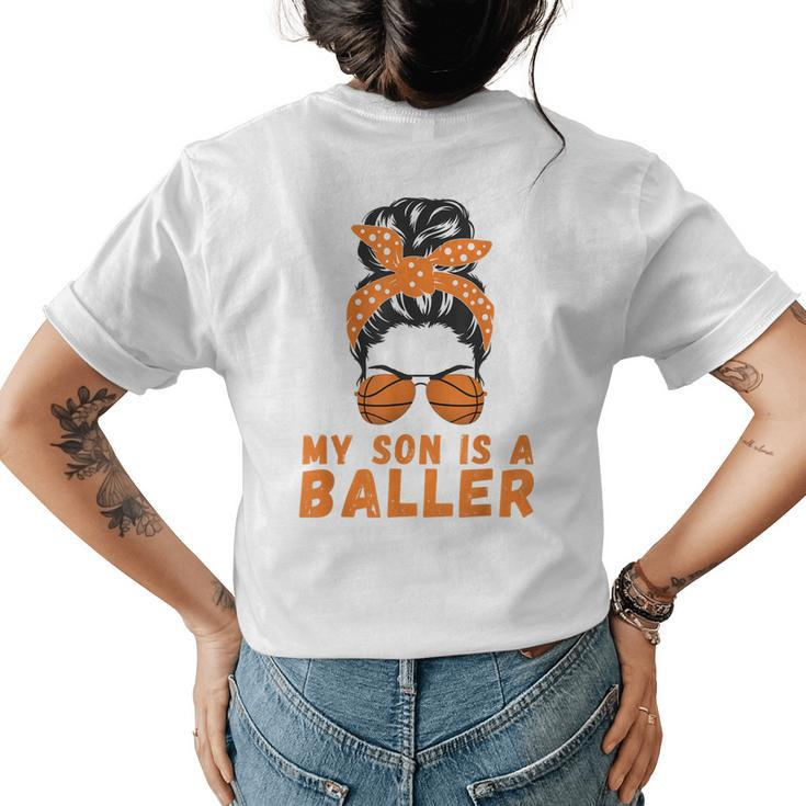 Messy Bun Bball Mom Basketball Mom Apparel Son Is A Baller Womens Back Print T-shirt