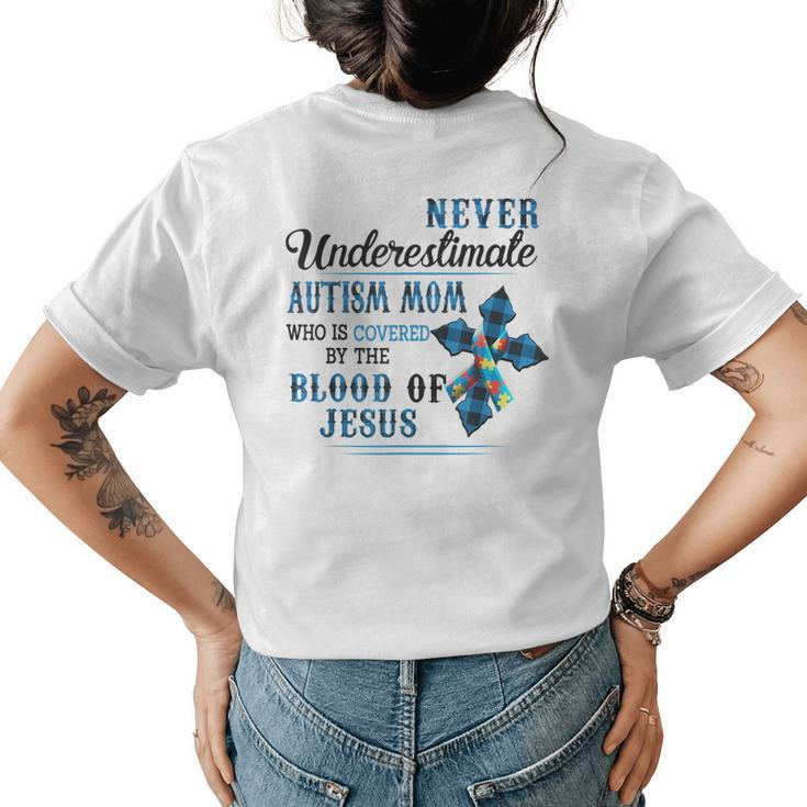 Never Underestimate Autism Mom Covered By Blood Of Jesus Gifts For Mom Funny Gifts Womens Back Print T-shirt