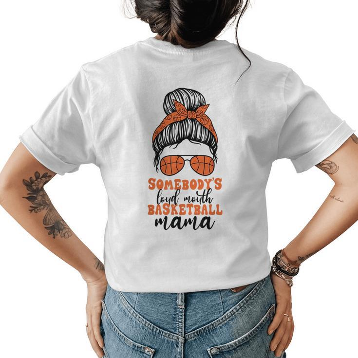 Somebodys Loud Mouth Basketball Mama Messy Bun Mom Funny  Gifts For Mom Funny Gifts Womens Back Print T-shirt