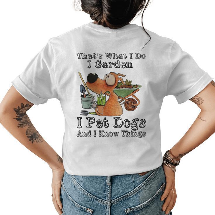 Thats What I Do I Garden I Pet Dogs And I Know Things  Womens Back Print T-shirt