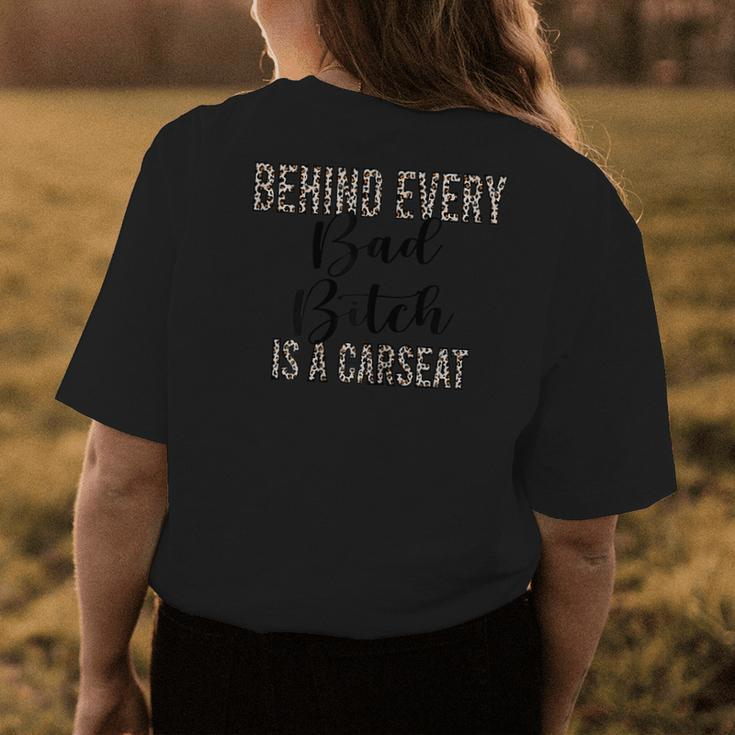 Behind Every Bad Bitch Is A Car Seat Leopard Funny Mom Gift For Womens Womens Back Print T-shirt Unique Gifts