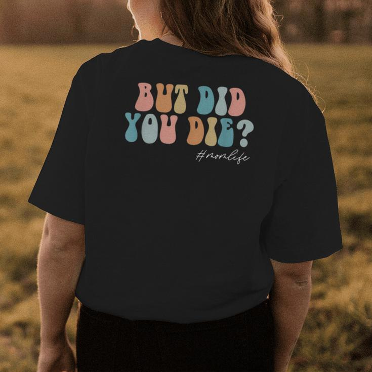 But Did You Die Mothers Day Gifts For Mom Retro Mom Life Gifts For Mom Funny Gifts Womens Back Print T-shirt Unique Gifts