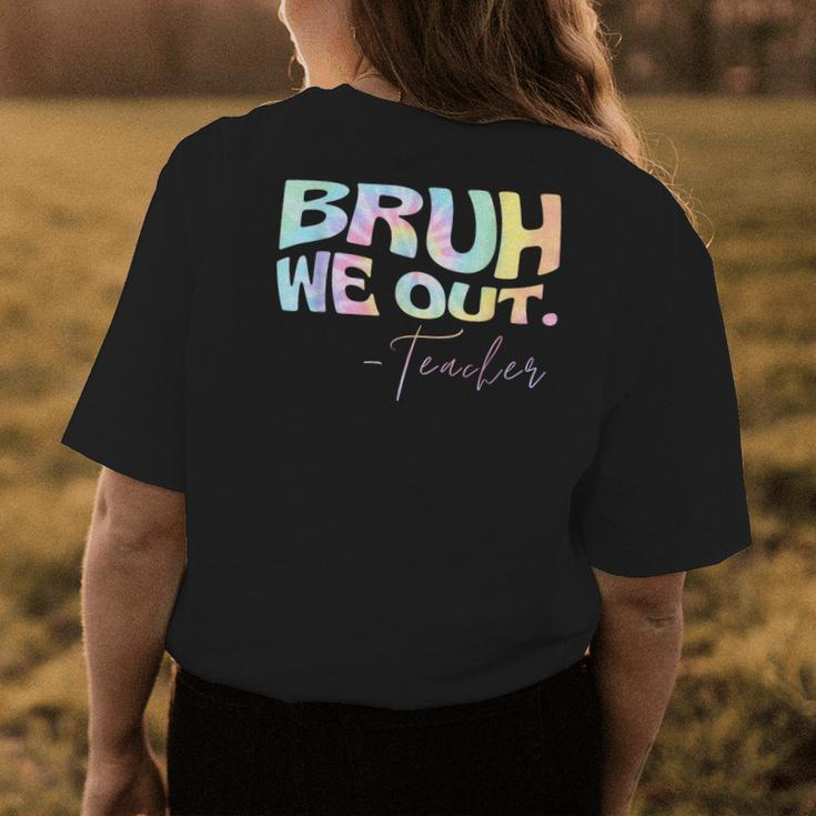 End Of School Year Teacher Summer Bruh We Out Tie Dye Women's T-shirt Back Print Unique Gifts