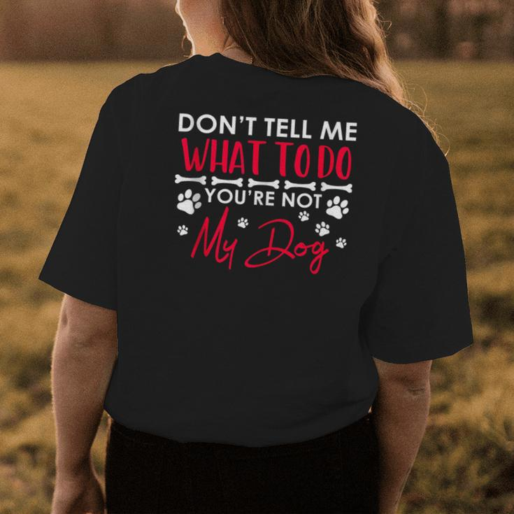 Funny Sarcastic Dont Tell Me What To Do Youre Not My Dog Women's Crewneck Short Sleeve Back Print T-shirt Unique Gifts