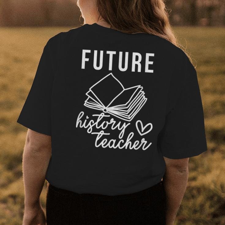 Future History Teacher Nice Gift For College Student Womens Back Print T-shirt Funny Gifts