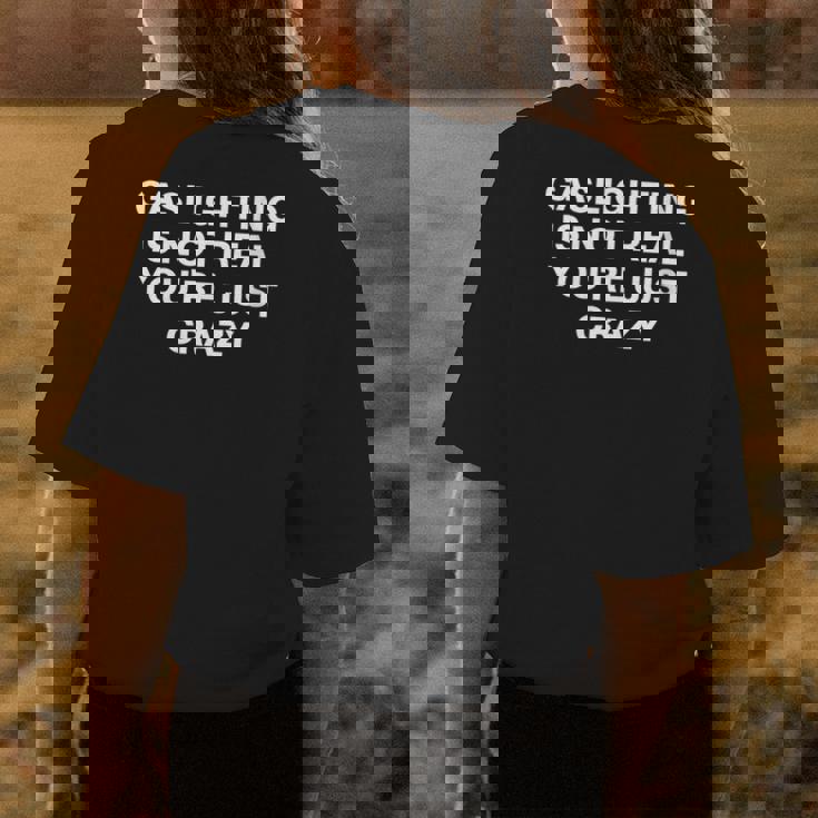 Gaslighting Is Not Real Youre Just Crazy Quote Gaslighting Womens Back Print T-shirt Unique Gifts