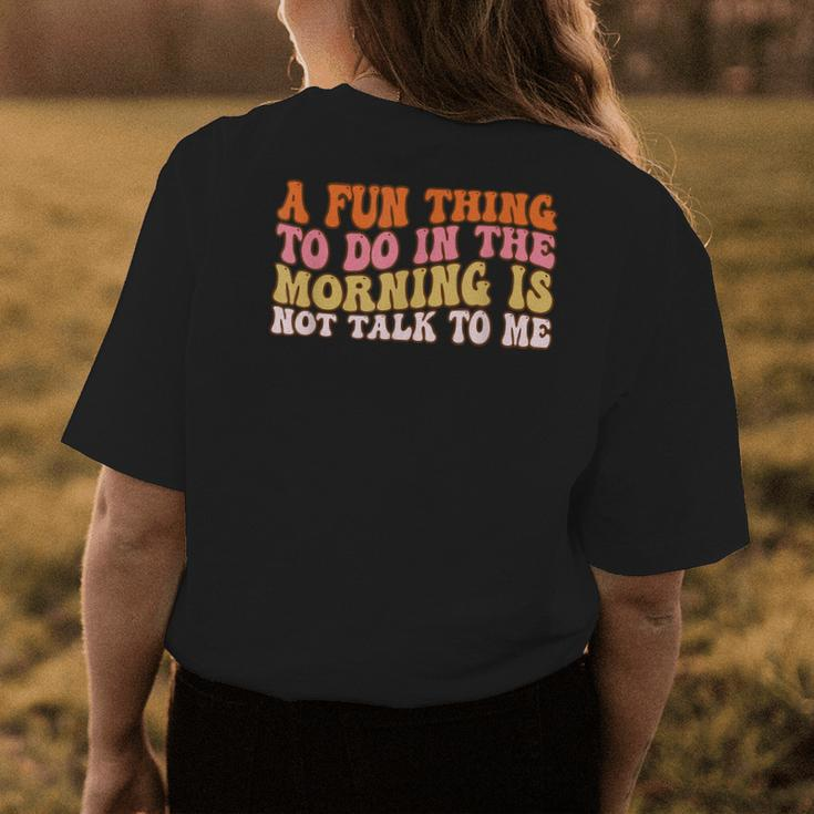 Groovy A Fun Thing To Do In The Morning Is Not Talk To Me Womens Back Print T-shirt Unique Gifts