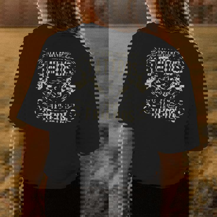 I Have More Tattoos Than Friends Tattooed Womens Back Print T-shirt Personalized Gifts