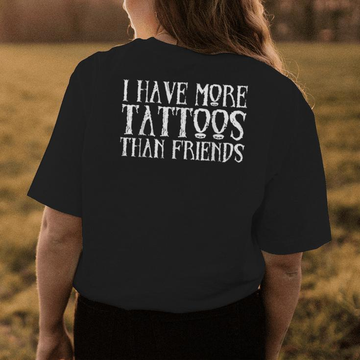 I Have More Tattoos Than Friends - Womens Back Print T-shirt Personalized Gifts