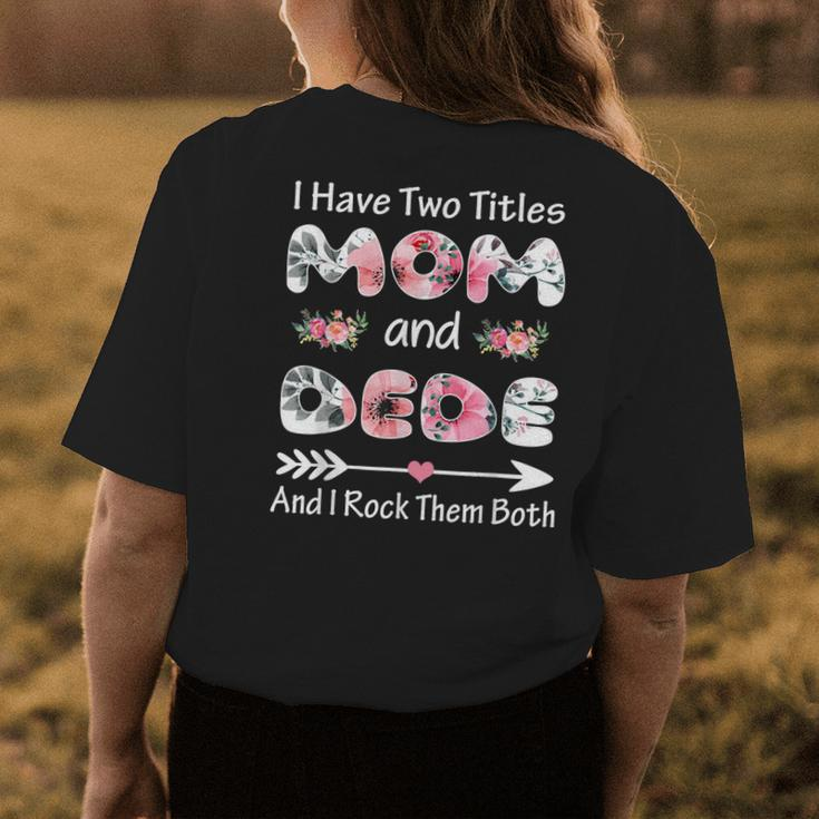 I Have Two Titles Mom And Dede Floral Womens Back Print T-shirt Unique Gifts