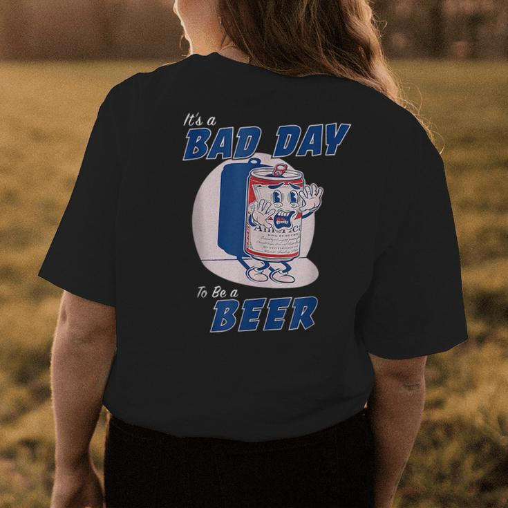 Its A Bad Day To Be A Beer Funny Drinking Beer Drinking Funny Designs Funny Gifts Womens Back Print T-shirt Unique Gifts