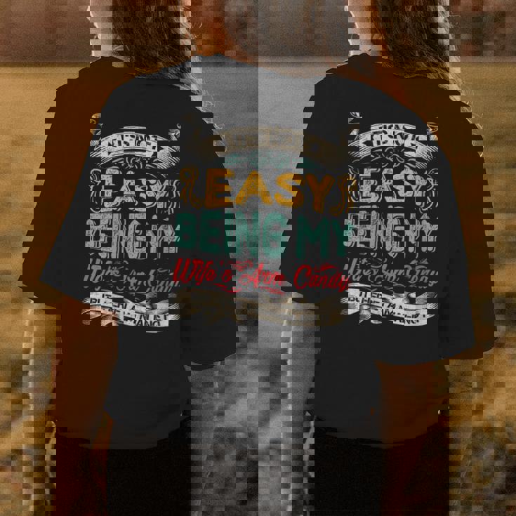 Its Not Easy Being My Wifes Arm Candy But Here I Am Nailin Womens Back Print T-shirt Unique Gifts