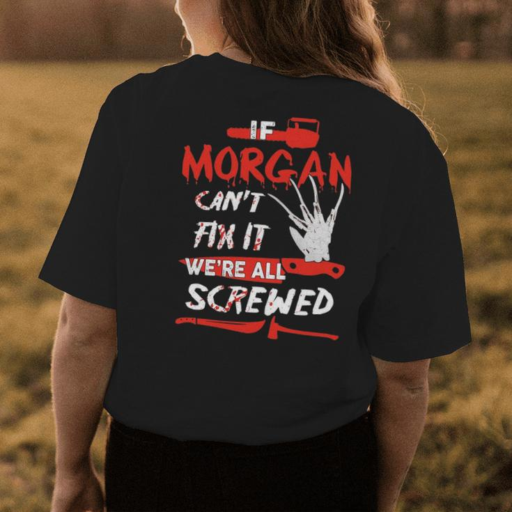 Morgan Name Halloween Horror Gift If Morgan Cant Fix It Were All Screwed Womens Back Print T-shirt Funny Gifts