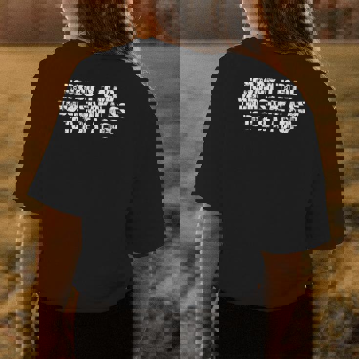 Nobody Told Your Scary Ass To Be A Cop Womens Back Print T-shirt Unique Gifts
