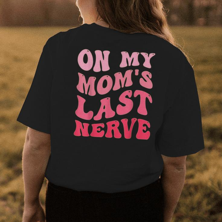 On My Moms Last Nerve Funny Mothers Day Groovy Mom Quote Gifts For Mom Funny Gifts Womens Back Print T-shirt Unique Gifts