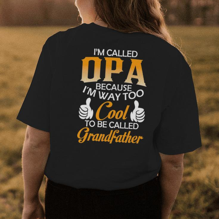Opa Grandpa Gift Im Called Opa Because Im Too Cool To Be Called Grandfather Womens Back Print T-shirt Funny Gifts