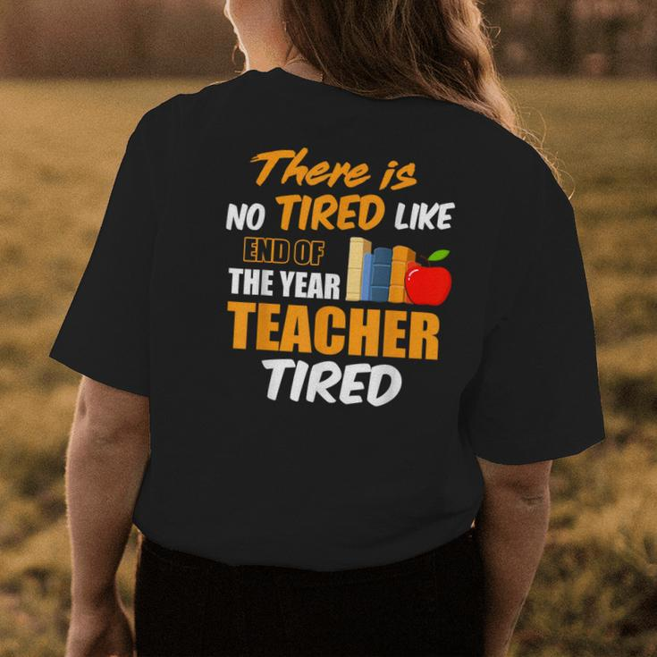 There Is No Tired Like End Of The Year Teacher Tired Funny Womens Back Print T-shirt Personalized Gifts