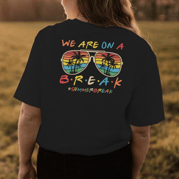 We Are On A Break Teacher Glasses Summer Break Hello Summer Womens Back Print T-shirt Funny Gifts