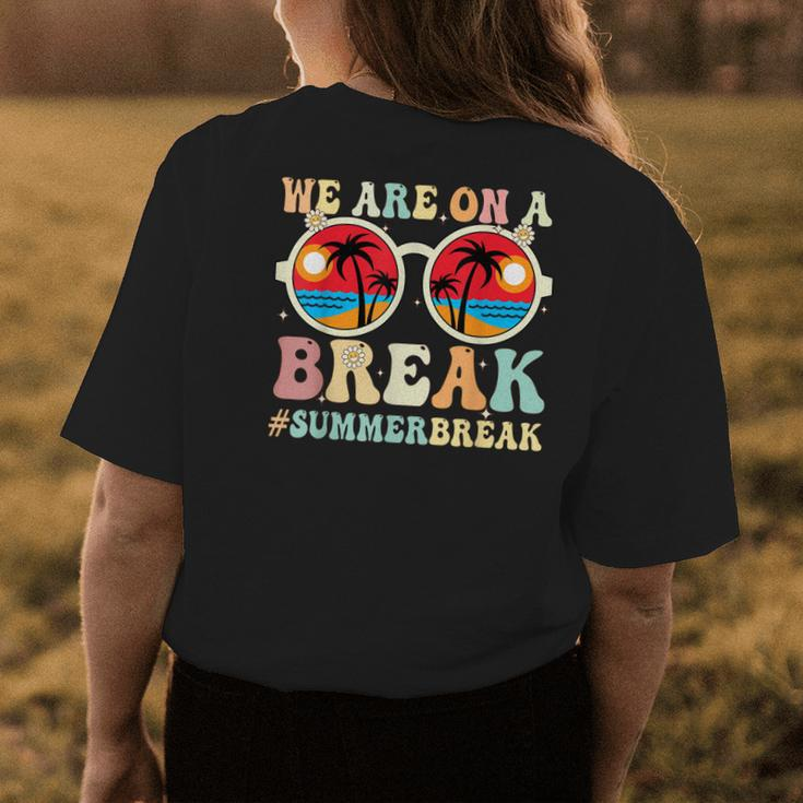 We Are On A Break Teacher Retro Groovy Summer Break Teachers Womens Back Print T-shirt Funny Gifts