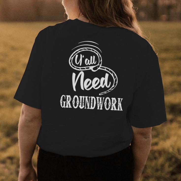 Yall Need Groundwork Funny Sarcastic Humor Quote Womens Back Print T-shirt Unique Gifts