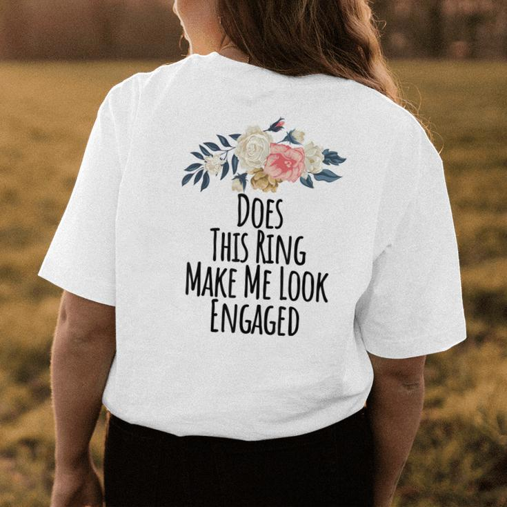 Does This Ring Make Me Look Engaged Funny Floral Gift Mom Womens Back Print T-shirt Unique Gifts