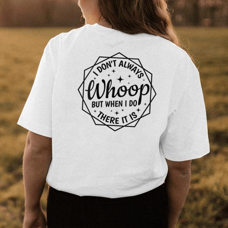 I Dont Always Whoop But When I Do There It Is Funny Saying Womens Back Print T-shirt Unique Gifts