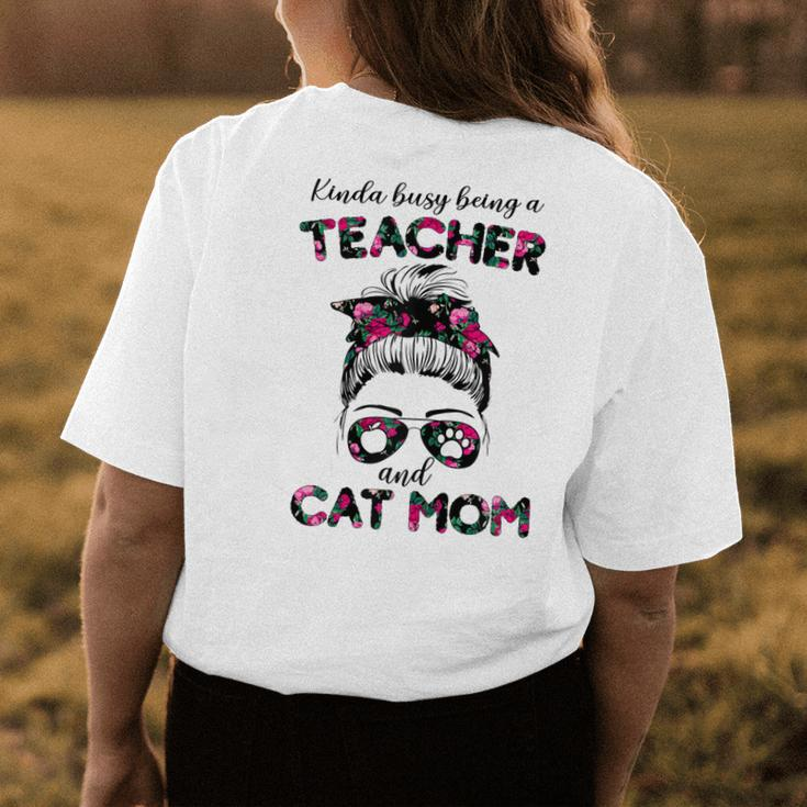 Kinda Busy Being A Teacher And Cat Mom Floral Messy Bun Gift For Womens Womens Back Print T-shirt Unique Gifts