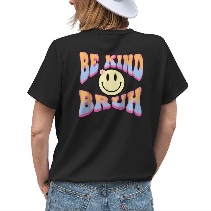 Be Kind Bruh Cute Hippie Retro Groovy Flowers 70S Kindness Womens Back Print T-shirt Gifts for Her