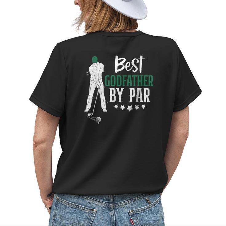 Best Godfather By Par Golf Gift For Fathers Day Dad Grandpa Womens Back Print T-shirt Gifts for Her