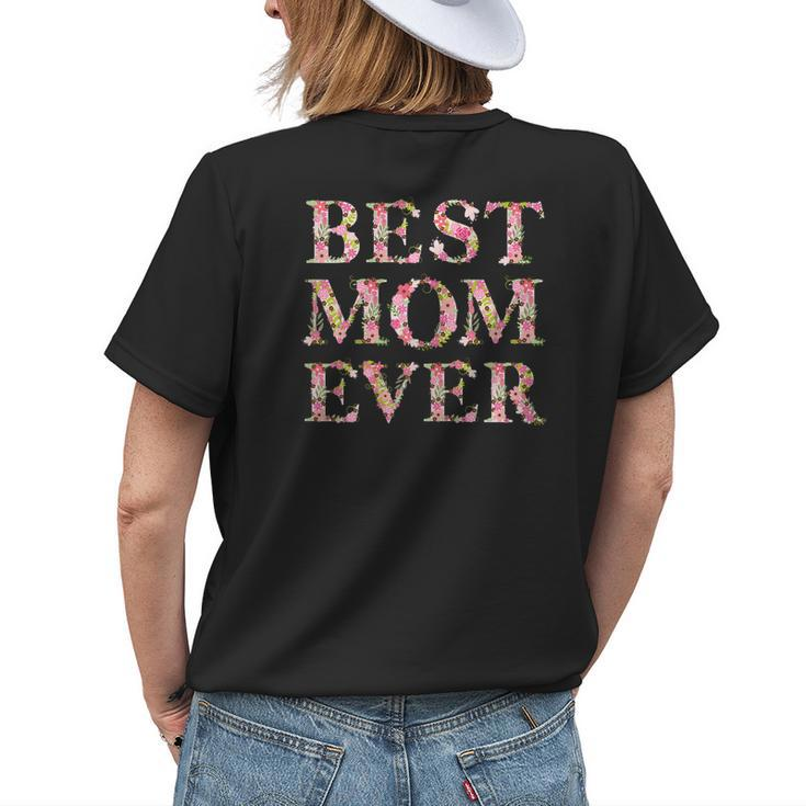Best Mom Ever Mothers Day Floral Gift For Womens Womens Back Print T-shirt Gifts for Her