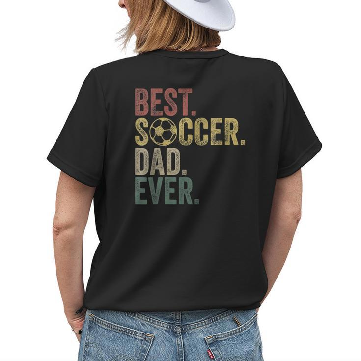 Best Soccer Dad Ever Daddy Fathers Day Vintage Womens Gift Womens Back Print T-shirt Gifts for Her