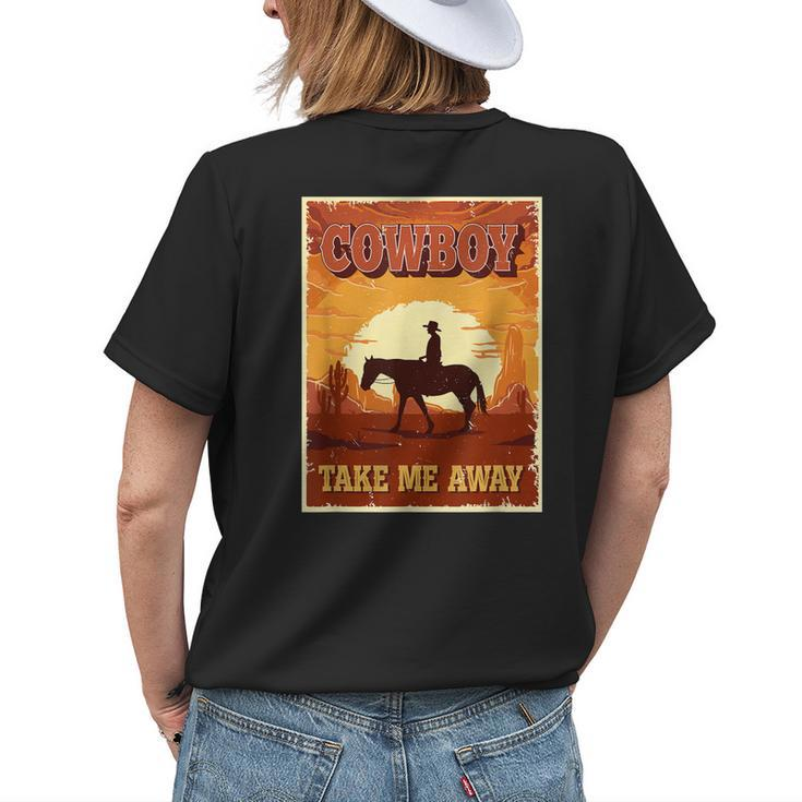 Cowboy Take Me Away For Women Funny Cowgirl Western Womens Back Print T-shirt Gifts for Her