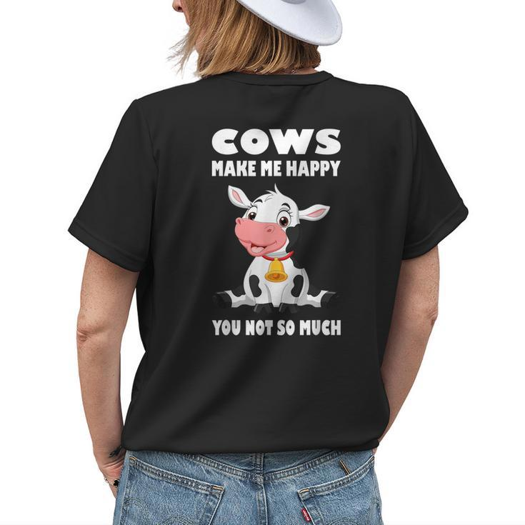 Cows Make Me Happy You Not So Much I Moo Cow I Cow Farmer Womens Back Print T-shirt Gifts for Her