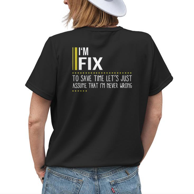 Fix Name Gift Im Fix Im Never Wrong Womens Back Print T-shirt Gifts for Her